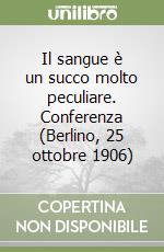 Il sangue è un succo molto peculiare. Conferenza (Berlino, 25 ottobre 1906) libro