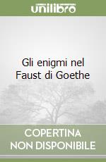 Gli enigmi nel Faust di Goethe