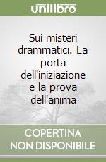 Sui misteri drammatici. La porta dell'iniziazione e la prova dell'anima libro