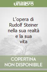 L'opera di Rudolf Steiner nella sua realtà e la sua vita