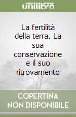 La fertilità della terra. La sua conservazione e il suo ritrovamento libro