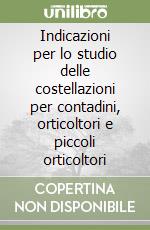 Indicazioni per lo studio delle costellazioni per contadini, orticoltori e piccoli orticoltori libro