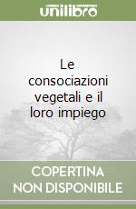 Le consociazioni vegetali e il loro impiego libro