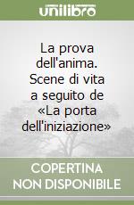 La prova dell'anima. Scene di vita a seguito de «La porta dell'iniziazione» libro