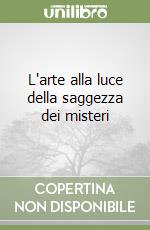 L'arte alla luce della saggezza dei misteri libro