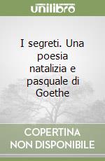 I segreti. Una poesia natalizia e pasquale di Goethe