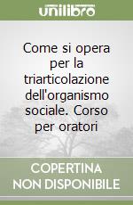 Come si opera per la triarticolazione dell'organismo sociale. Corso per oratori libro