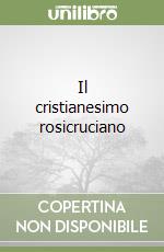 Il cristianesimo rosicruciano libro