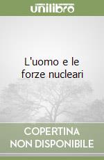 L'uomo e le forze nucleari libro