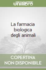 La farmacia biologica degli animali libro