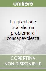 La questione sociale: un problema di consapevolezza libro
