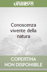 Conoscenza vivente della natura libro