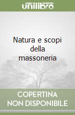 Natura e scopi della massoneria libro