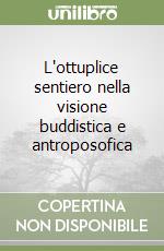 L'ottuplice sentiero nella visione buddistica e antroposofica libro