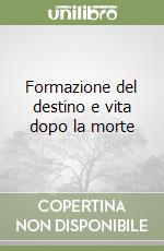 Formazione del destino e vita dopo la morte libro