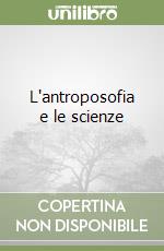 L'antroposofia e le scienze libro