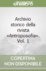 Archivio storico della rivista «Antroposofia». Vol. 1