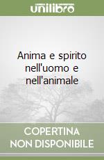 Anima e spirito nell'uomo e nell'animale libro