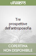 Tre prospettive dell'antroposofia