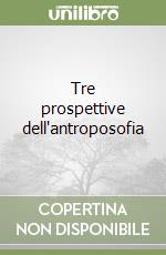 Tre prospettive dell'antroposofia libro