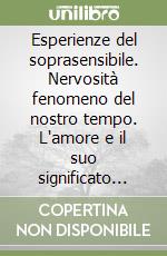 Esperienze del soprasensibile. Nervosità fenomeno del nostro tempo. L'amore e il suo significato nel mondo libro