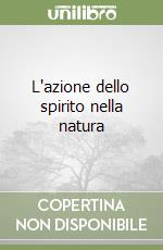 L'azione dello spirito nella natura libro