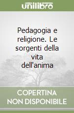 Pedagogia e religione. Le sorgenti della vita dell'anima libro