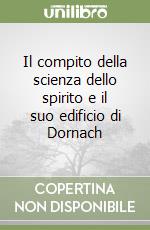 Il compito della scienza dello spirito e il suo edificio di Dornach