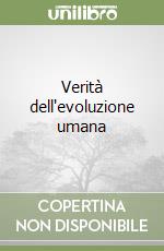 Verità dell'evoluzione umana libro