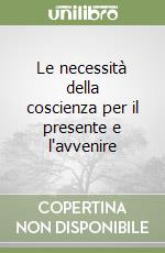 Le necessità della coscienza per il presente e l'avvenire libro