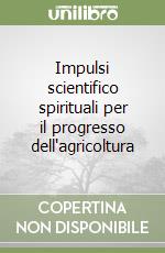 Impulsi scientifico spirituali per il progresso dell'agricoltura libro