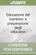 Educazione del bambino e preparazione degli educatori libro