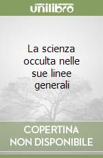 La scienza occulta nelle sue linee generali  libro