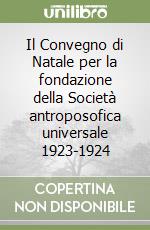 Il Convegno di Natale per la fondazione della Società antroposofica universale 1923-1924 libro