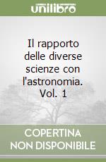 Il rapporto delle diverse scienze con l'astronomia. Vol. 1 libro