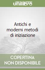 Antichi e moderni metodi di iniziazione libro