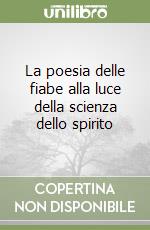 La poesia delle fiabe alla luce della scienza dello spirito libro