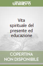 Vita spirituale del presente ed educazione libro