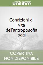 Condizioni di vita dell'antroposofia oggi libro