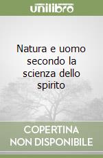 Natura e uomo secondo la scienza dello spirito libro