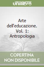 Arte dell'educazione. Vol. 1: Antropologia libro