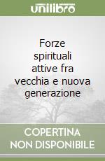 Forze spirituali attive fra vecchia e nuova generazione libro