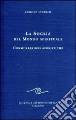 La soglia del mondo spirituale. Considerazioni aforistiche libro