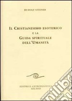 Il cristianesimo esoterico e la guida spirituale dell'umanità libro