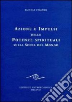 Azione e impulsi delle potenze spirituali sulla scena del mondo libro