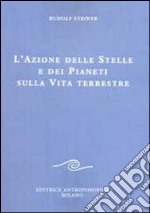 L'azione delle stelle e dei pianeti sulla vita terrestre libro