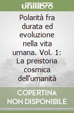 Polarità fra durata ed evoluzione nella vita umana. Vol. 1: La preistoria cosmica dell'umanità libro