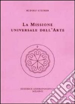 La missione universale dell'arte. Il genio del linguaggio. Il mondo dell'apparenza manifesta libro