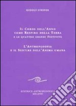 Il corso dell'anno come respiro della terra e le quattro grandi festività. L'antroposofia e il sentire dell'anima umana libro