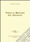 Verso il mistero del Golgota libro